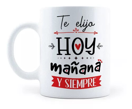 Taza Te Elijo Hoy Mañana Y Siempre