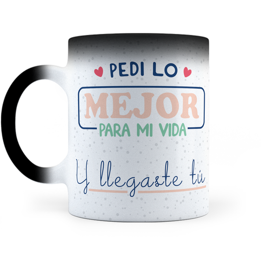 Taza Mágica Pedí Lo Mejor, Y Llegaste Tú -  Térmica 11 oz ml (320)