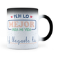 Taza Mágica Pedí Lo Mejor, Y Llegaste Tú -  Térmica 11 oz ml (320)
