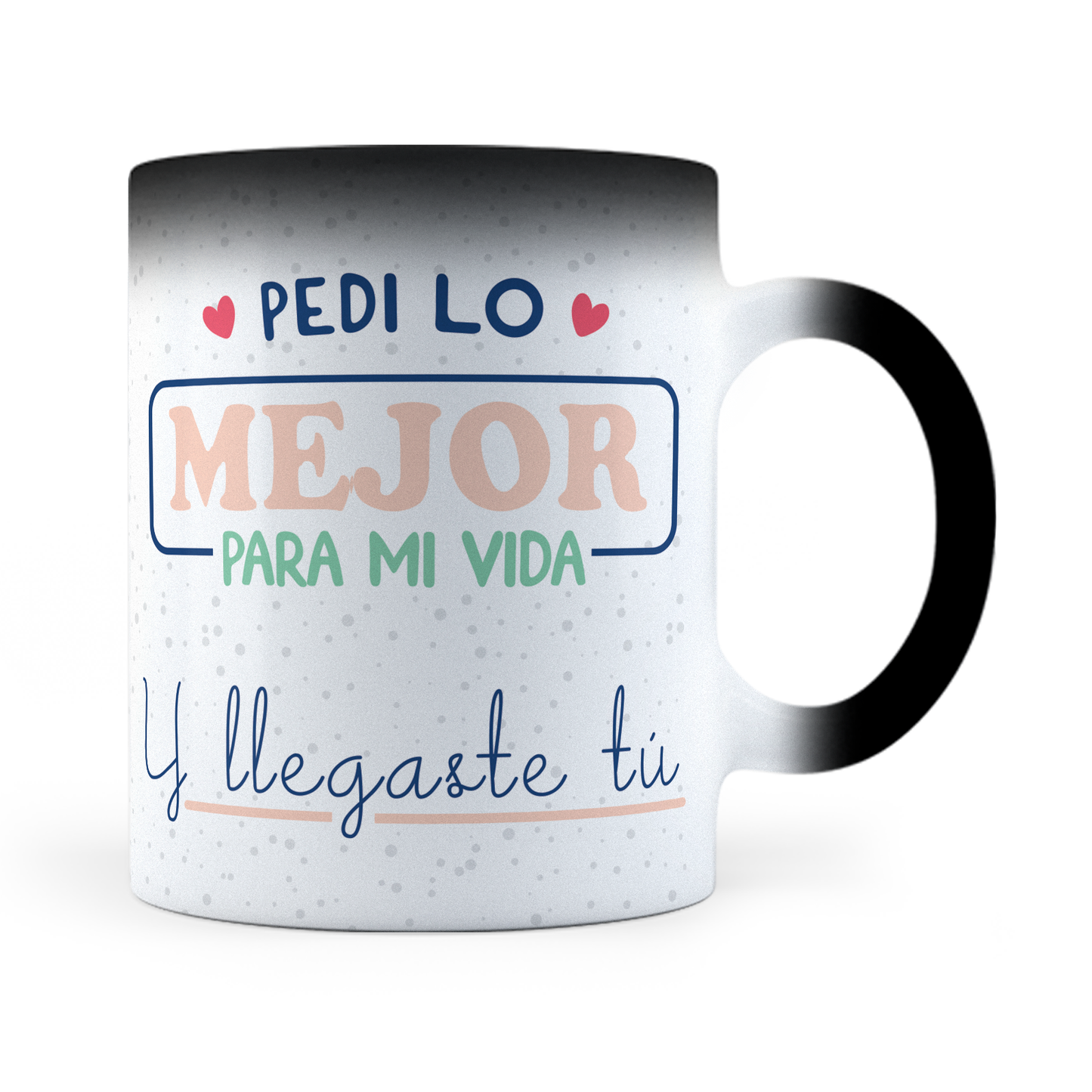 Taza Mágica Pedí Lo Mejor, Y Llegaste Tú -  Térmica 11 oz ml (320)