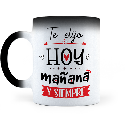 Taza Mágica Te Elijo Hoy Mañana Y Siempre - Térmica 11 oz (320 ml)