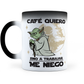 Taza Mágica Café Quiero, Sino a Trabajar Me Niego - Térmica 11 oz (320 ml)