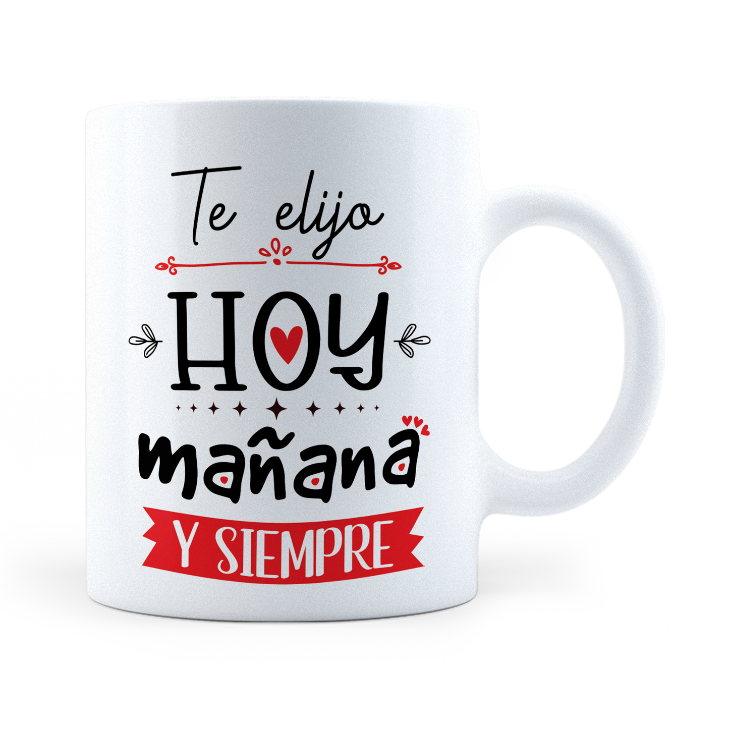 Taza Te Elijo Hoy Mañana Y Siempre- 11Oz (320 ml)