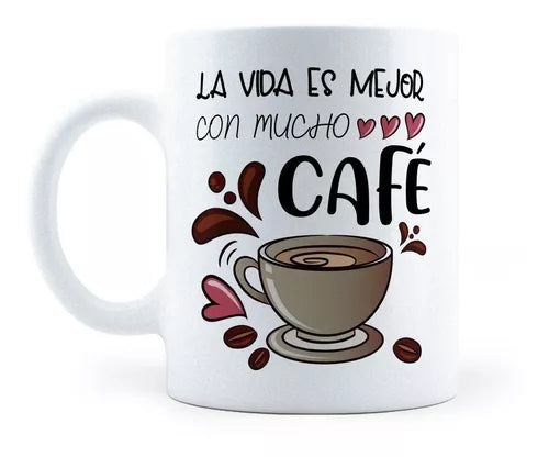 Taza La Vida Es Mejor Con Mucho Café